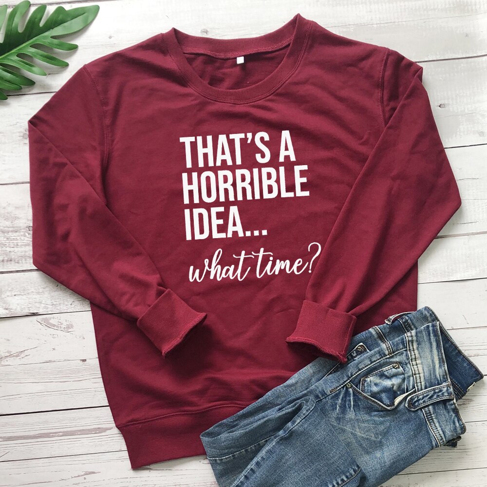 That's A Horrible Idea - What Time Sweatshirt Blackbrdstore